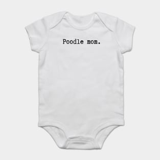 Poodle Mom - Dog Quotes Baby Bodysuit